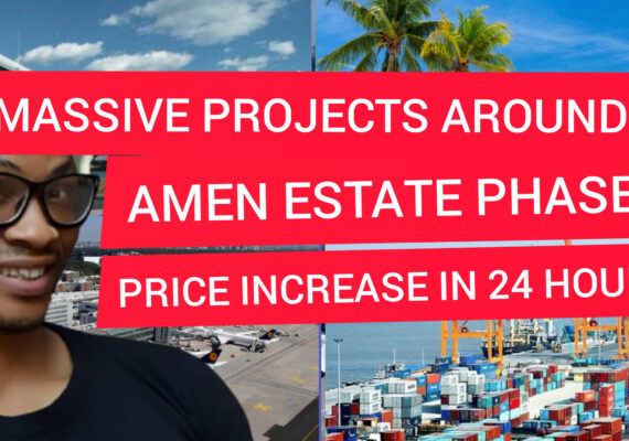 AMEN ESTATE PHASE 3| PRICE  INCREASE ALERT | INVEST NOW BECAUSE OF THESE 17 MASSIVE PROJECTS