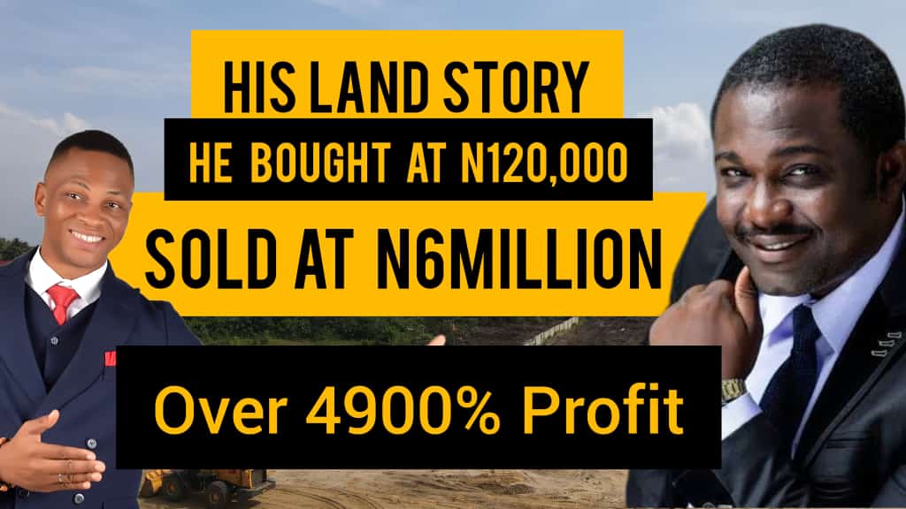 Real Estate Story : He Turned N120,000 To N6MILLION In Nigerian | How To Invest In Real Estate