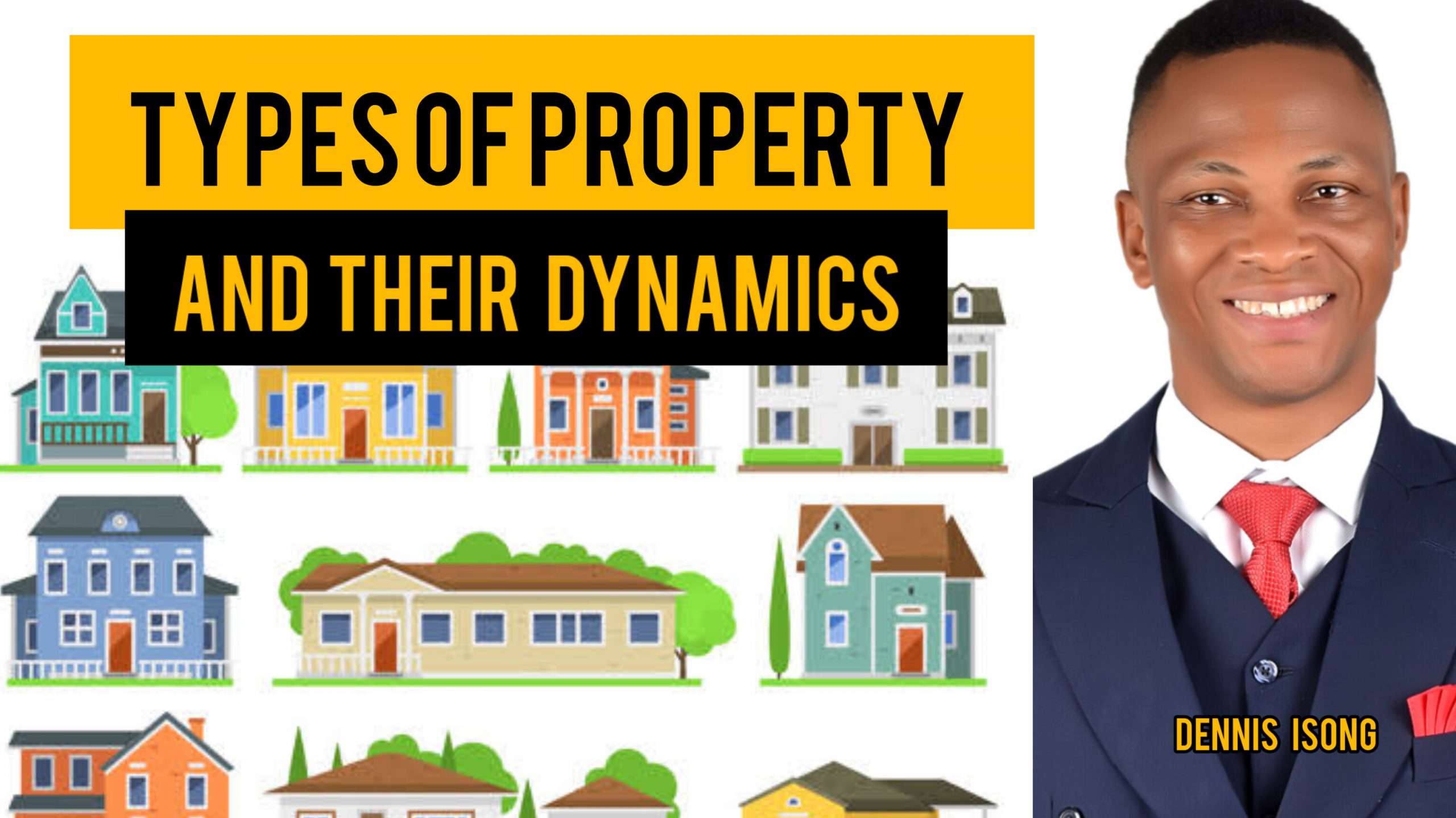 TYPES OF PROPERTY AND THEIR DYNAMICS BY DENNIS ISONG