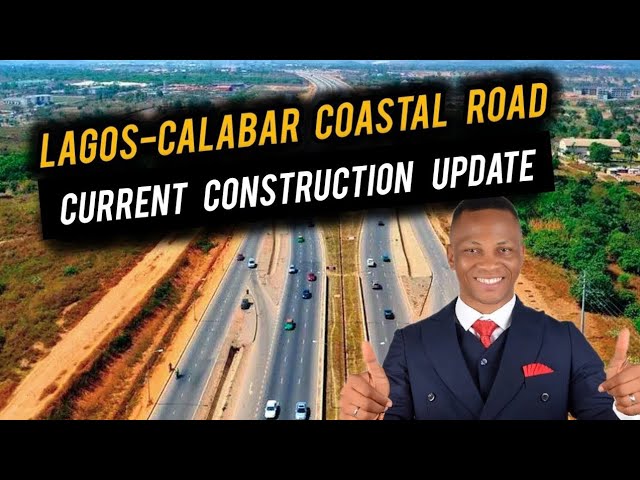 LAGOS CALABAR COASTAL ROAD UPDATE – Opportunity For Real estate Investors